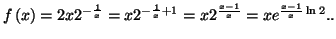 $ f\left(
x\right) =2x2^{-\frac{1}{x}}=x2^{-\frac{1}{x}+1}=x2^{\frac{x-1}{x}}=xe^{%%
\frac{x-1}{x}\ln 2}..$