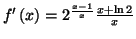 $ f^{\prime }\left( x\right) =\allowbreak 2^{\frac{x-1}{x}}\frac{x+\ln 2}{x}$