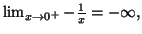 $ \lim_{x\rightarrow 0^{+}}-\frac{1}{x}=\allowbreak -\infty ,$