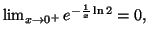 $ %%
\lim_{x\rightarrow 0^{+}}e^{-\frac{1}{x}\ln 2}=\allowbreak 0,$