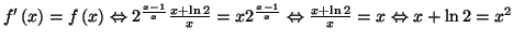 $ f^{\prime }\left( x\right) =f\left( x\right) \Leftrightarrow
2^{\frac{x-1}{x}}...
...rac{x-1}{x}}\Leftrightarrow \frac{%%
x+\ln 2}{x}=x\Leftrightarrow x+\ln 2=x^{2}$