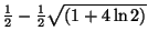 $ \frac{1}{2}-\frac{%%
1}{2}\sqrt{\left( 1+4\ln 2\right) }$