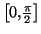 $ \left[
0,\frac{\pi}{2}\right] $