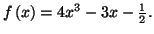 $ f\left( x\right) =4x^{3}-3x-\frac{1}{2}.$