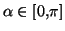 $ \alpha\in\left[ 0,\pi\right]
$