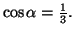 $ \cos\alpha=\frac{1}{3}.$