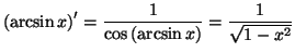 $\displaystyle \left( \arcsin x\right) ^{\prime}=\frac{1}{\cos\left( \arcsin x\right)
}=\frac{1}{\sqrt{1-x^{2}}}
$