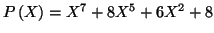 $ P\left( X\right) =X^{7}
+8X^{5}+6X^{2}+8$