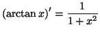 $\displaystyle \left( \arctan x\right) ^{\prime}=\frac{1}{1+x^{2}}
$