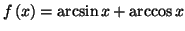 $\displaystyle f\left( x\right) =\arcsin x+\arccos x
$