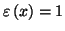 $ \varepsilon\left( x\right) =1$