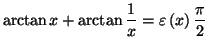 $\displaystyle \arctan x+\arctan\frac{1}{x}=\varepsilon\left( x\right) \frac{\pi}{2}
$