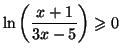 $\displaystyle \ln\left( \frac{x+1}{3x-5}\right) \geqslant0
$