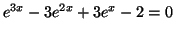 $\displaystyle e^{3x}-3e^{2x}+3e^{x}-2=0
$