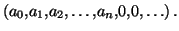 $ \left( a_{0},a_{1},a_{2},\ldots
,a_{n},0,0,\ldots\right) .
\index{Polyn\^{o}me}$