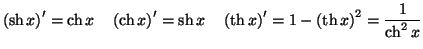 $\displaystyle \left( \operatorname{sh}x\right) ^{\prime}=\operatorname{ch}x\qua...
...rime}=1-\left( \operatorname{th}x\right)
^{2}=\frac{1}{\operatorname{ch}^{2}x}
$