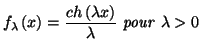 $\displaystyle f_{\lambda}\left( x\right) =\frac{ch\left( \lambda x\right) }{\lambda
}\text{\emph{\ pour} }\lambda>0
$