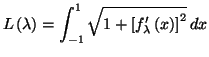 $\displaystyle L\left( \lambda\right) =\int_{-1}^{1}\sqrt{1+\left[ f_{\lambda}^{\prime
}\left( x\right) \right] ^{2}}\,dx
$