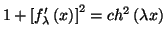 $ 1+\left[ f_{\lambda}^{\prime}\left( x\right)
\right] ^{2}=ch^{2}\left( \lambda x\right) $