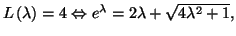 $ L\left( \lambda\right)
=4\Leftrightarrow e^{\lambda}=2\lambda+\sqrt{4\lambda^{2}+1},$