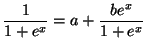 $\displaystyle \frac{1}{1+e^{x}}=a+\frac{be^{x}}{1+e^{x}}
$