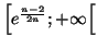 $ \left[ e^{\frac{n-2}{2n}};+\infty\right[ $