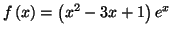 $\displaystyle f\left( x\right) =\left( x^{2}-3x+1\right) e^{x}%%
$