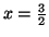 $ x=\frac{3}{2}$