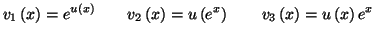 $\displaystyle v_{1}\left( x\right) =e^{u\left( x\right) }\qquad v_{2}\left( x\right)
=u\left( e^{x}\right) \qquad v_{3}\left( x\right) =u\left( x\right)
e^{x}%%
$