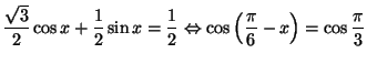 $\displaystyle \frac{\sqrt{3}}{2}\cos x+\frac{1}{2}\sin x=\frac{1}{2}\Leftrightarrow
\cos\left( \frac{\pi}{6}-x\right) =\cos\frac{\pi}{3}
$