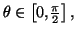 $ \theta\in\left[
0,\frac{\pi}{2}\right] ,$