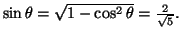 $ \sin\theta
=\sqrt{1-\cos^{2}\theta}=\frac{2}{\sqrt{5}}.$