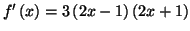 $ f^{\prime}\left( x\right) =3\left( 2x-1\right) \left( 2x+1\right) $