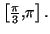 $ \left[ \frac{\pi}{3},\pi\right] .$