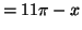 $\displaystyle =11\pi-x$