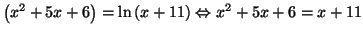 $\displaystyle \left( x^{2}+5x+6\right) =\ln\left( x+11\right)
\Leftrightarrow x^{2}+5x+6=x+11
$