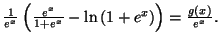 $ \frac{1}{e^{x}}\left( \frac{e^{x}}{1+e^{x}}
-\ln\left( 1+e^{x}\right) \right) =\frac{g\left( x\right) }{e^{x}}.$