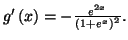 $ g^{\prime}\left( x\right) =\allowbreak-\frac{e^{2x}}{\left( 1+e^{x}
\right) ^{2}}.$