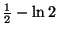 $ \frac{1}{2}-\ln2$