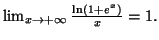 $ \lim_{x\rightarrow+\infty}\frac{\ln\left(
1+e^{x}\right) }{x}=1.$