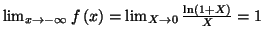 $ \lim_{x\rightarrow-\infty}f\left(
x\right) =\lim_{X\rightarrow0}\frac{\ln\left( 1+X\right) }{X}=1$