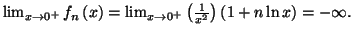 $ \lim_{x\rightarrow0^{+}}f_{n}\left( x\right) =\lim_{x\rightarrow
0^{+}}\left( \frac{1}{x^{2}}\right) \left( 1+n\ln x\right) =-\infty.$