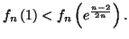 $ f_{n}\left( 1\right)
<f_{n}\left( e^{\frac{n-2}{2n}}\right) .$