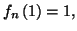 $ f_{n}\left( 1\right) =1,$