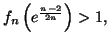 $ f_{n}\left( e^{\frac{n-2}{2n}}\right) >1,$