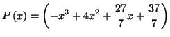 $\displaystyle P\left( x\right) =\left( -x^{3}+4x^{2}+\frac{27}{7}x+\frac{37}{7}\right)$