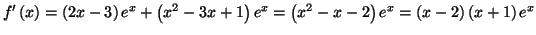 $\displaystyle f^{\prime}\left( x\right) =\left( 2x-3\right) e^{x}+\left( x^{2}%...
...^{x}=\left( x^{2}-x-2\right) e^{x}=\left( x-2\right)
\left( x+1\right) e^{x}%%
$