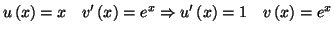 $\displaystyle u\left( x\right) =x\quad v^{\prime}\left( x\right) =e^{x}\Rightarrow
u^{\prime}\left( x\right) =1\quad v\left( x\right) =e^{x}%%
$