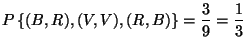 $\displaystyle P\left\{ (B,R),(V,V),(R,B)\right\} =\frac{3}{9}=\frac{1}{3}$