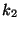 $ k_{2}$